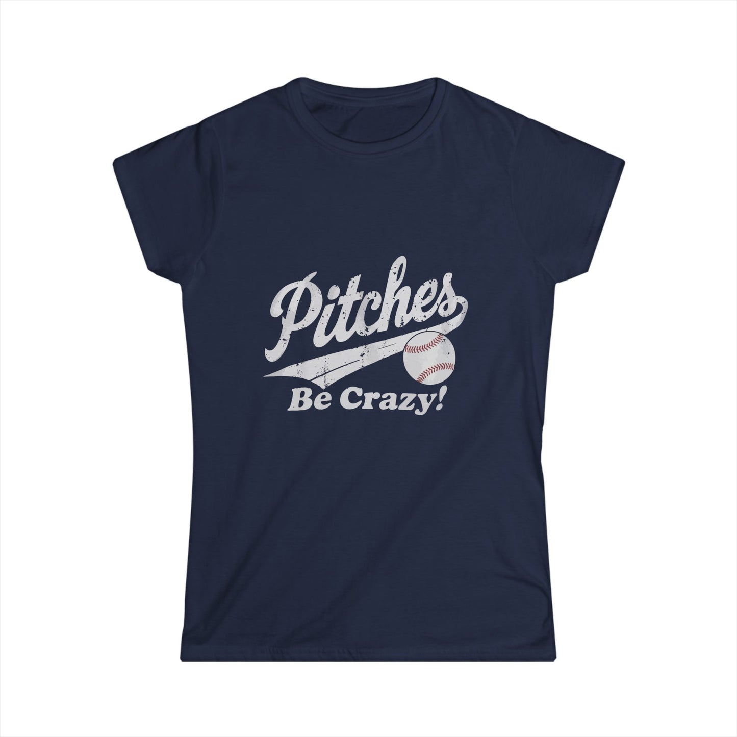 Baseball T-Shirt for Women - Pitches Be Crazy Softstyle Tee