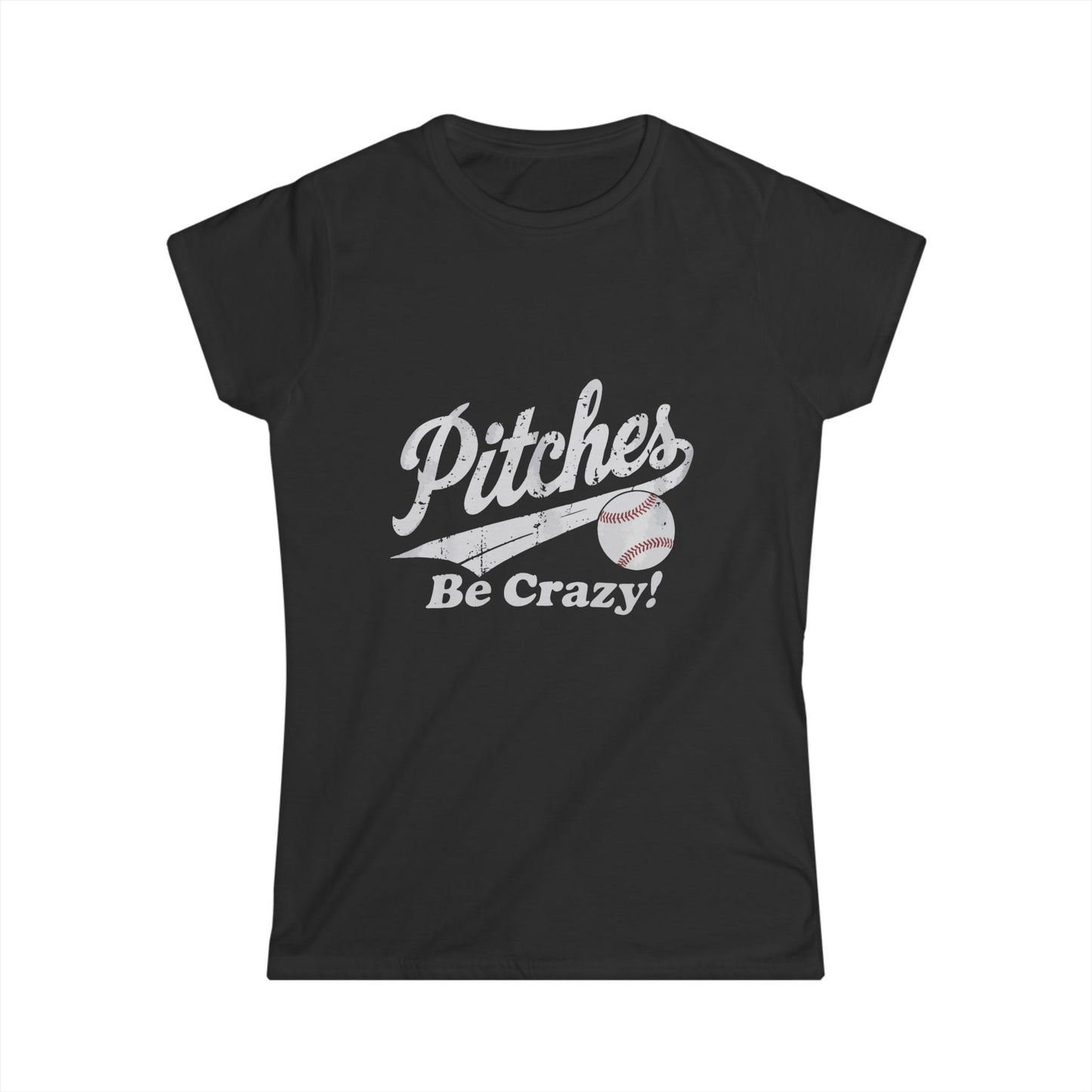 Baseball T-Shirt for Women - Pitches Be Crazy Softstyle Tee