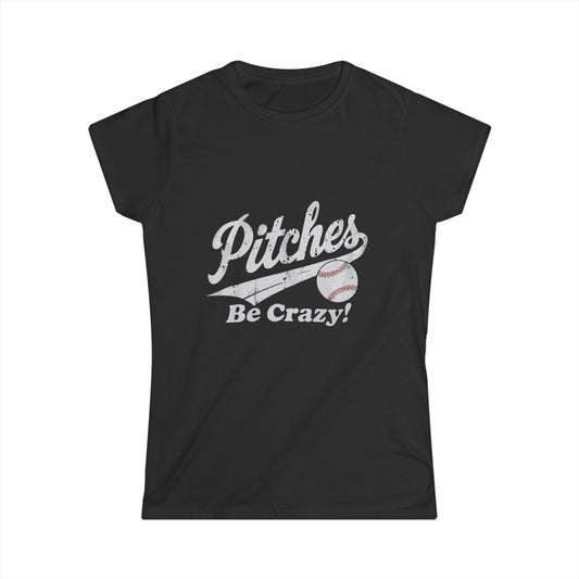 Baseball T-Shirt for Women - Pitches Be Crazy Softstyle Tee