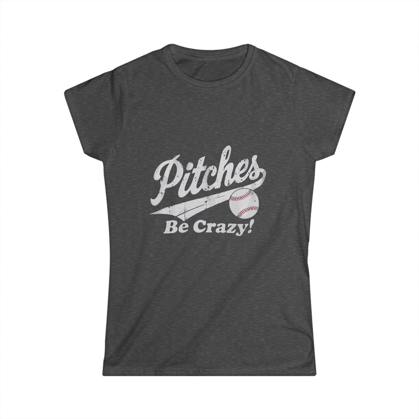 Baseball T-Shirt for Women - Pitches Be Crazy Softstyle Tee