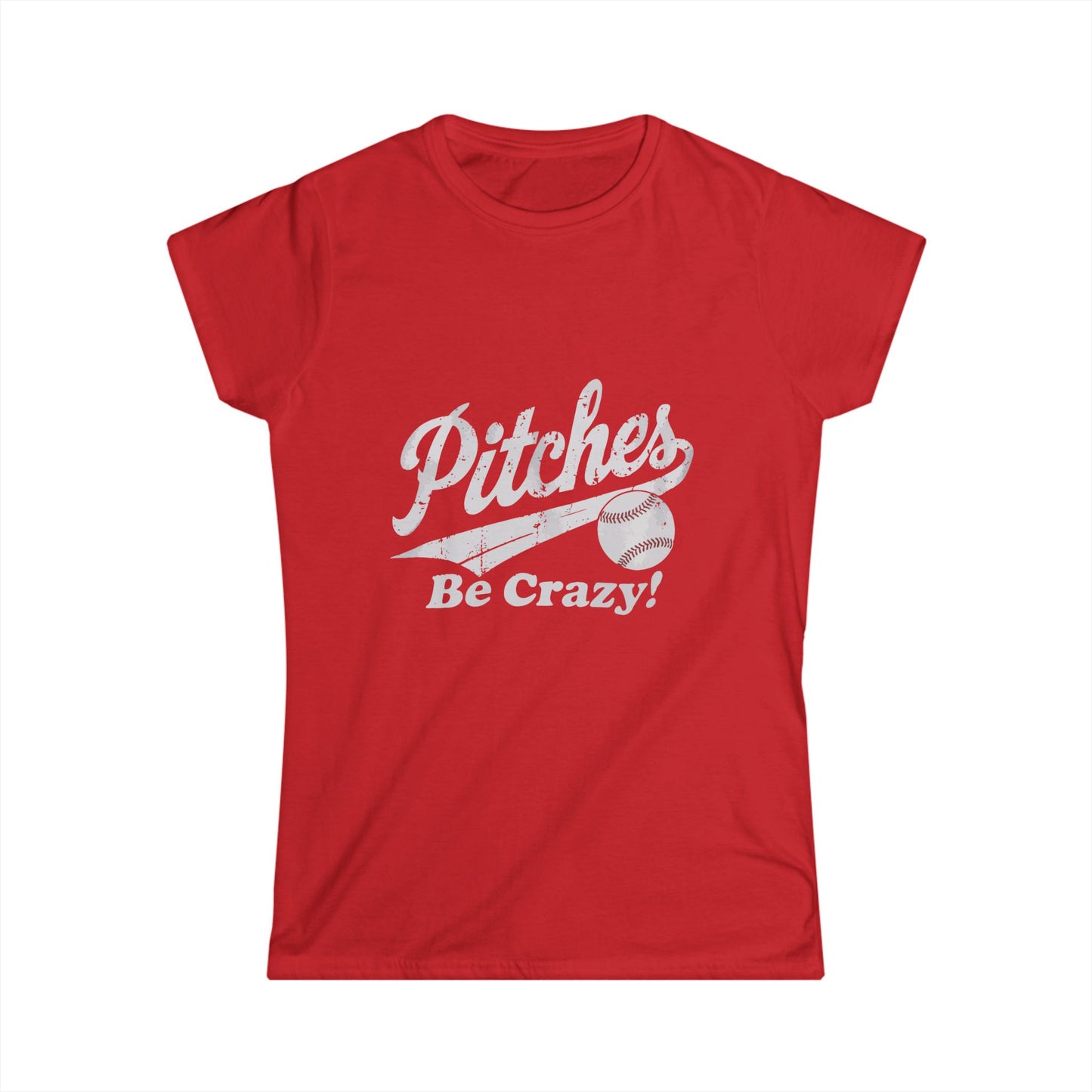 Baseball T-Shirt for Women - Pitches Be Crazy Softstyle Tee