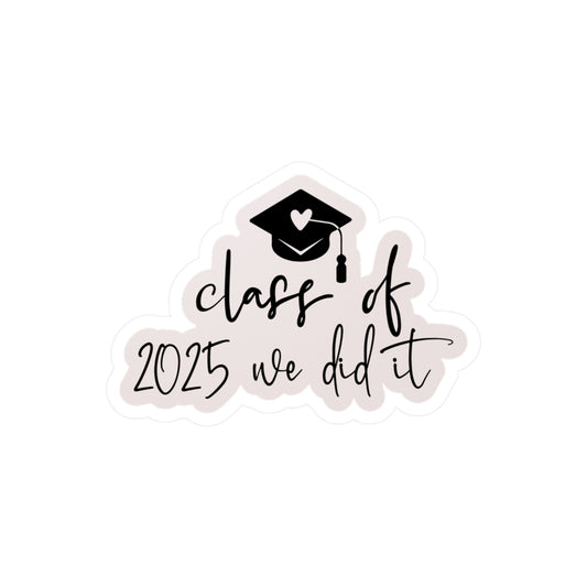 Vinyl Stickers - Class of 2025 Graduation - We Did It