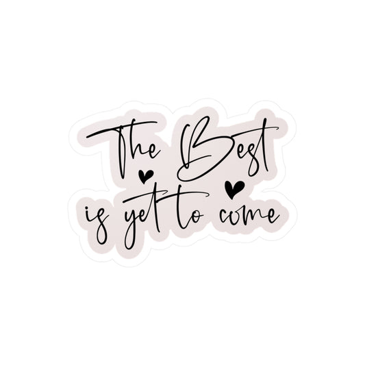 Inspirational Stickers - 'The Best is Yet to Come' Vinyl Kiss-Cut Stickers